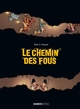 LE CHEMIN DES FOUS - T01 - LES CHEMIN DES FOUS - HISTOIRE COMPLETE