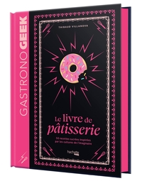 Petit Gastronogeek - Le livre de pâtisserie