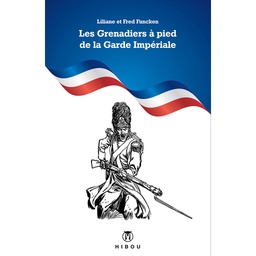 Uniformes et Armes - Grenadiers à pied de la Garde Impériale