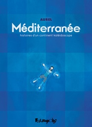 Méditerranée - Histoires d'un continent kaléidoscope
