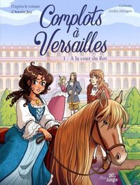 20 ans - Complots à Versailles - T01 - A la cour du Roi