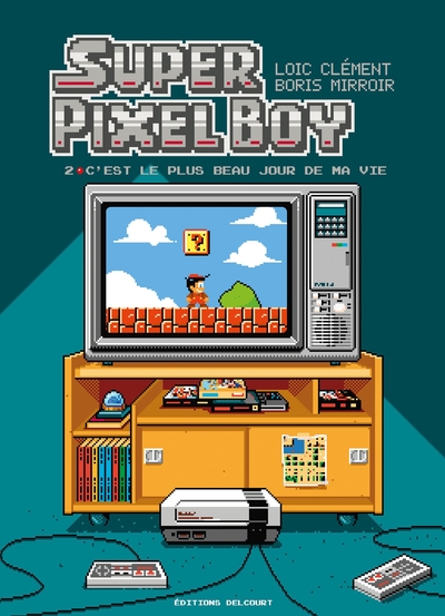 Super Pixel Boy - T02 - C'est le plus beau jour de ma vie !