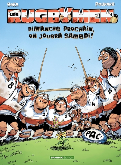 Les Rugbymen - T04 - Dimanche prochain, on jouera samedi !