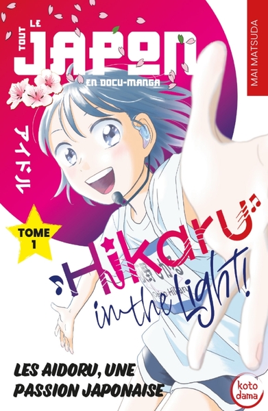 Tout le Japon en docu-manga - Hikaru in the Light! - T01 - Les Aidoru, une passion japonaise