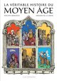 LA VERITABLE HISTOIRE DU MOYEN AGE - EN 20 DATES CLES
