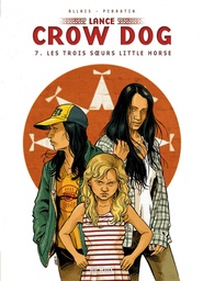 Lance Crow Dog - T07 - Les trois soeurs Little Horse