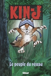 Kin-J, l'écureuil - T01 - Le Peuple du réseau