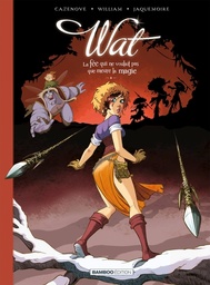 Wat - T02 - La fée qui ne voulait pas que meure la magie