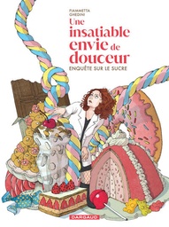Une insatiable envie de douceur - Enquête sur le sucre