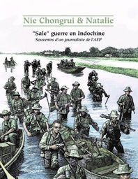 "Sale" guerre en Indochine - Souvenir d'un journaliste de l'AFP